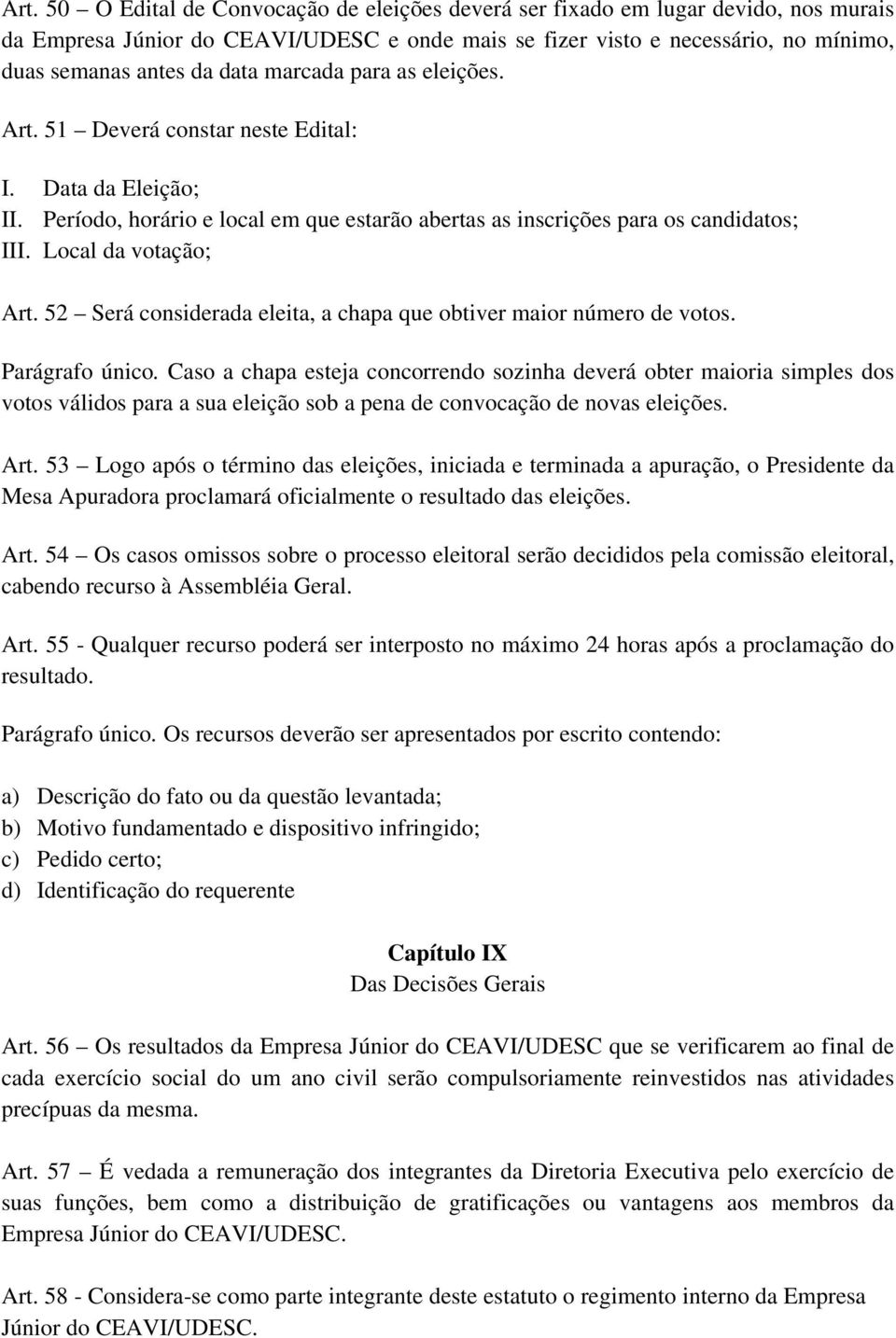 Local da votação; Art. 52 Será considerada eleita, a chapa que obtiver maior número de votos. Parágrafo único.