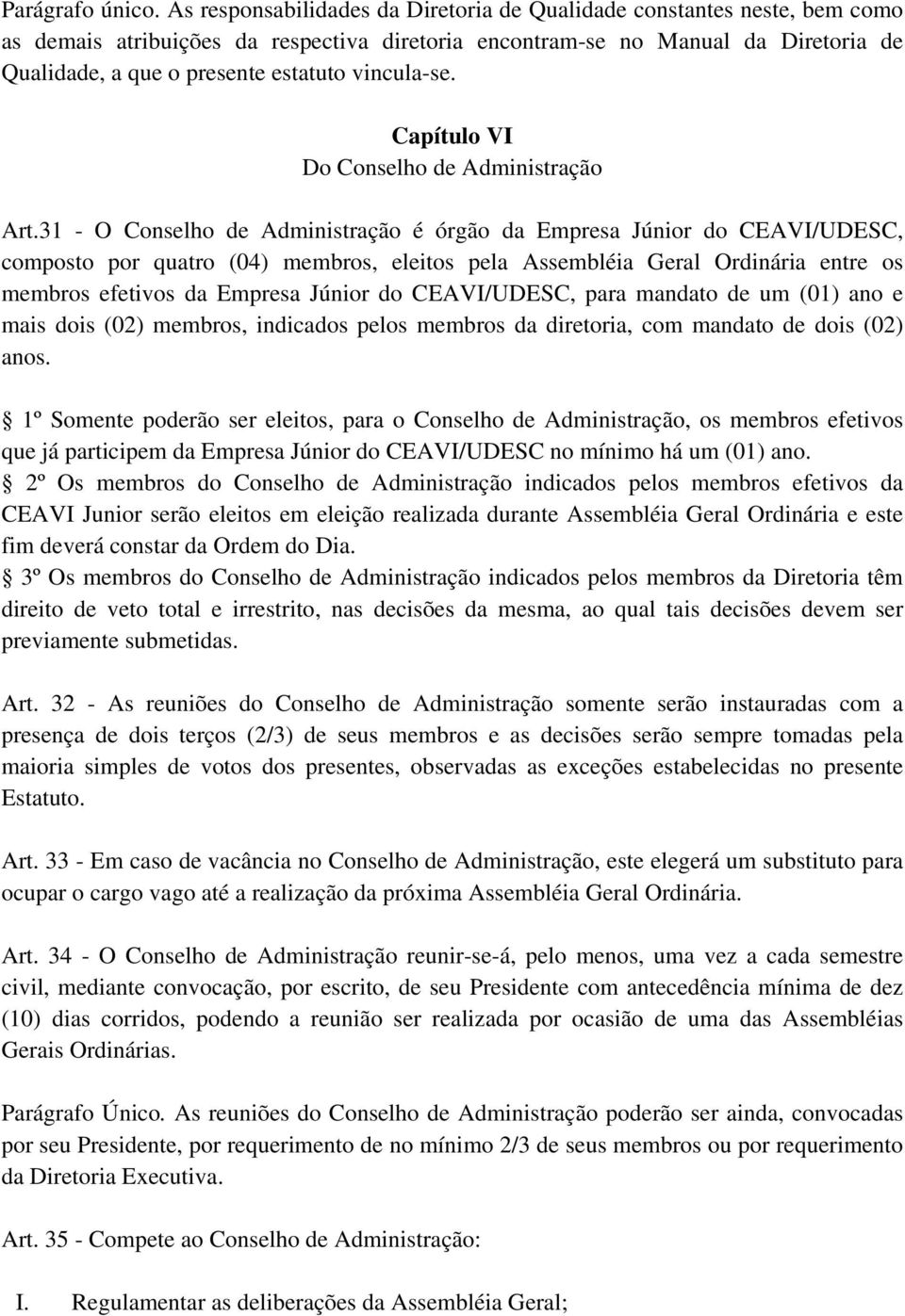 vincula-se. Capítulo VI Do Conselho de Administração Art.