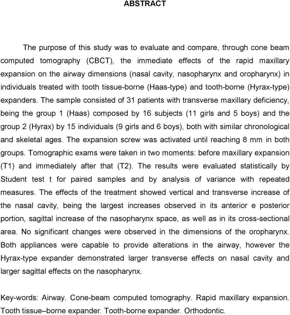 The sample consisted of 31 patients with transverse maxillary deficiency, being the group 1 (Haas) composed by 16 subjects (11 girls and 5 boys) and the group 2 (Hyrax) by 15 individuals (9 girls and