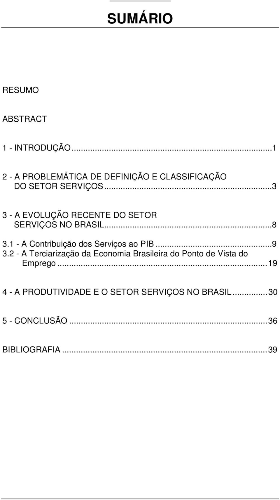 ..3 3 - A EVOLUÇÃO RECENTE DO SETOR SERVIÇOS NO BRASIL...8 3.