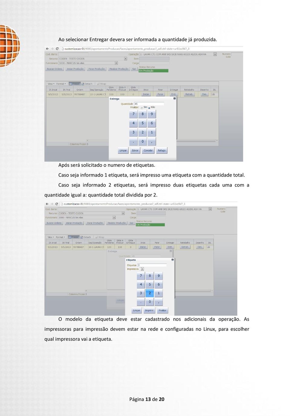 Caso seja informado 2 etiquetas, será impresso duas etiquetas cada uma com a quantidade igual a: quantidade total dividida por 2.