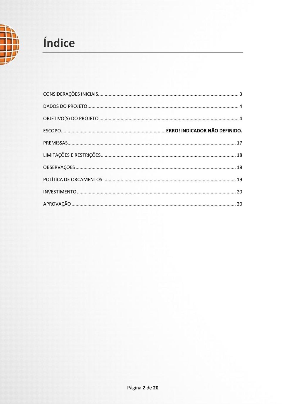 INDICADOR NÃO DEFINIDO. PREMISSAS... 17 LIMITAÇÕES E RESTRIÇÕES.