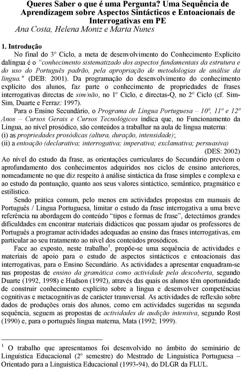 apropriação de metodologias de análise da língua." (DEB: 2001).