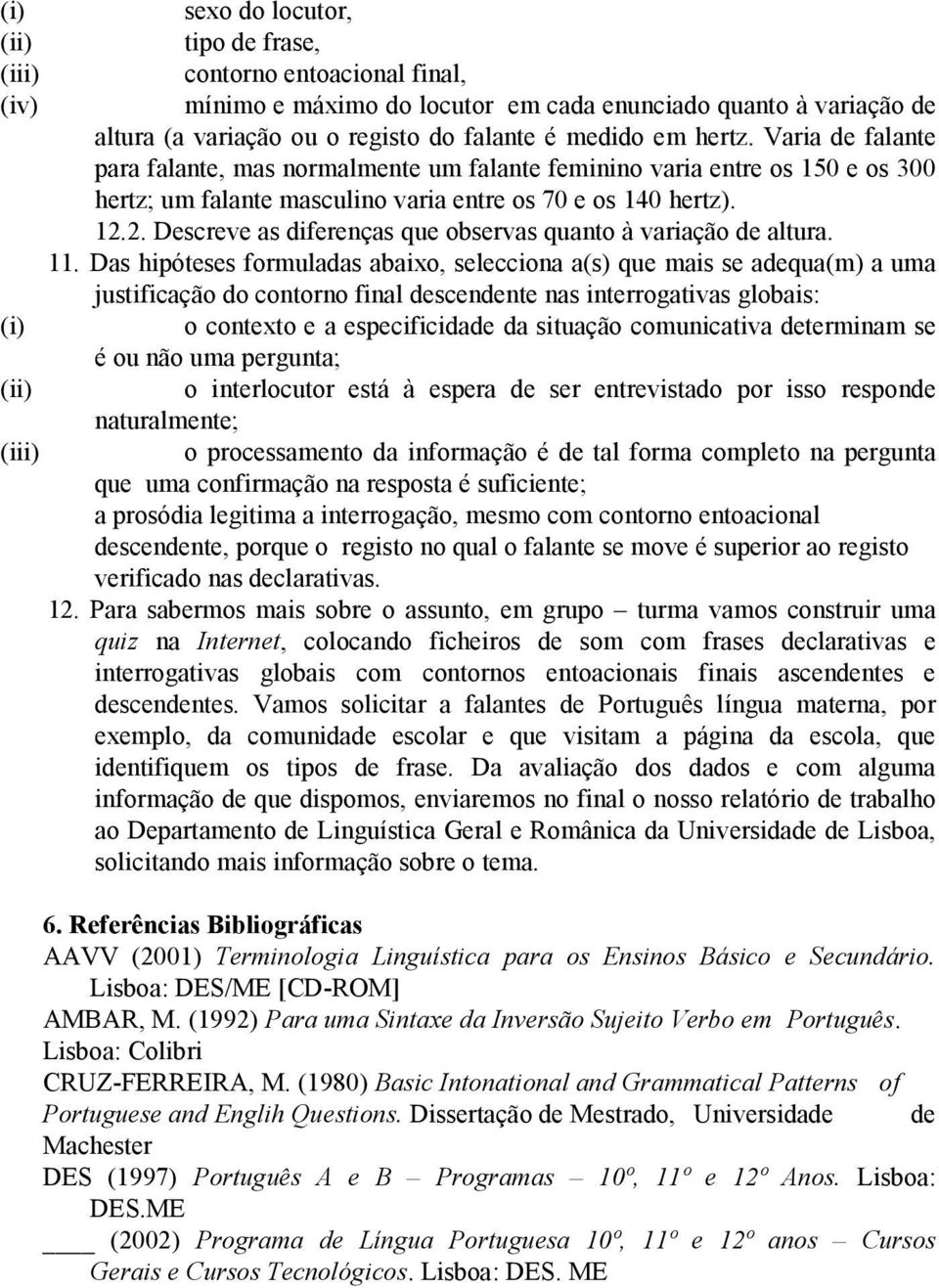 2. Descreve as diferenças que observas quanto à variação de altura. 11.