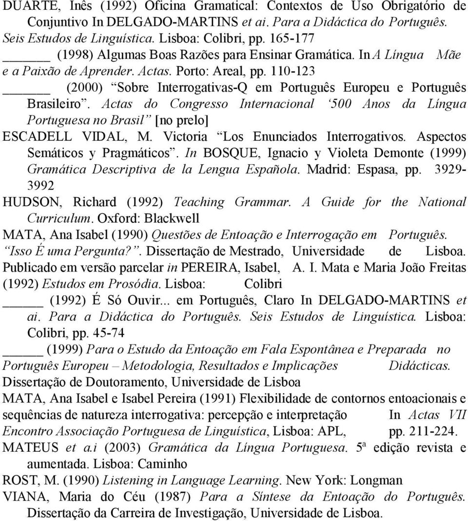 110-123 (2000) Sobre Interrogativas-Q em Português Europeu e Português Brasileiro. Actas do Congresso Internacional 500 Anos da Língua Portuguesa no Brasil [no prelo] ESCADELL VIDAL, M.