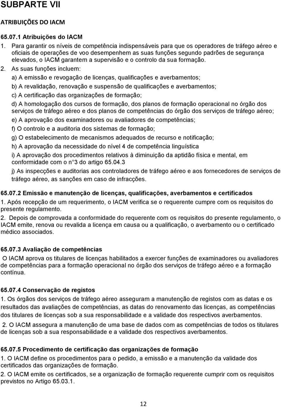 garantem a supervisão e o controlo da sua formação. 2.