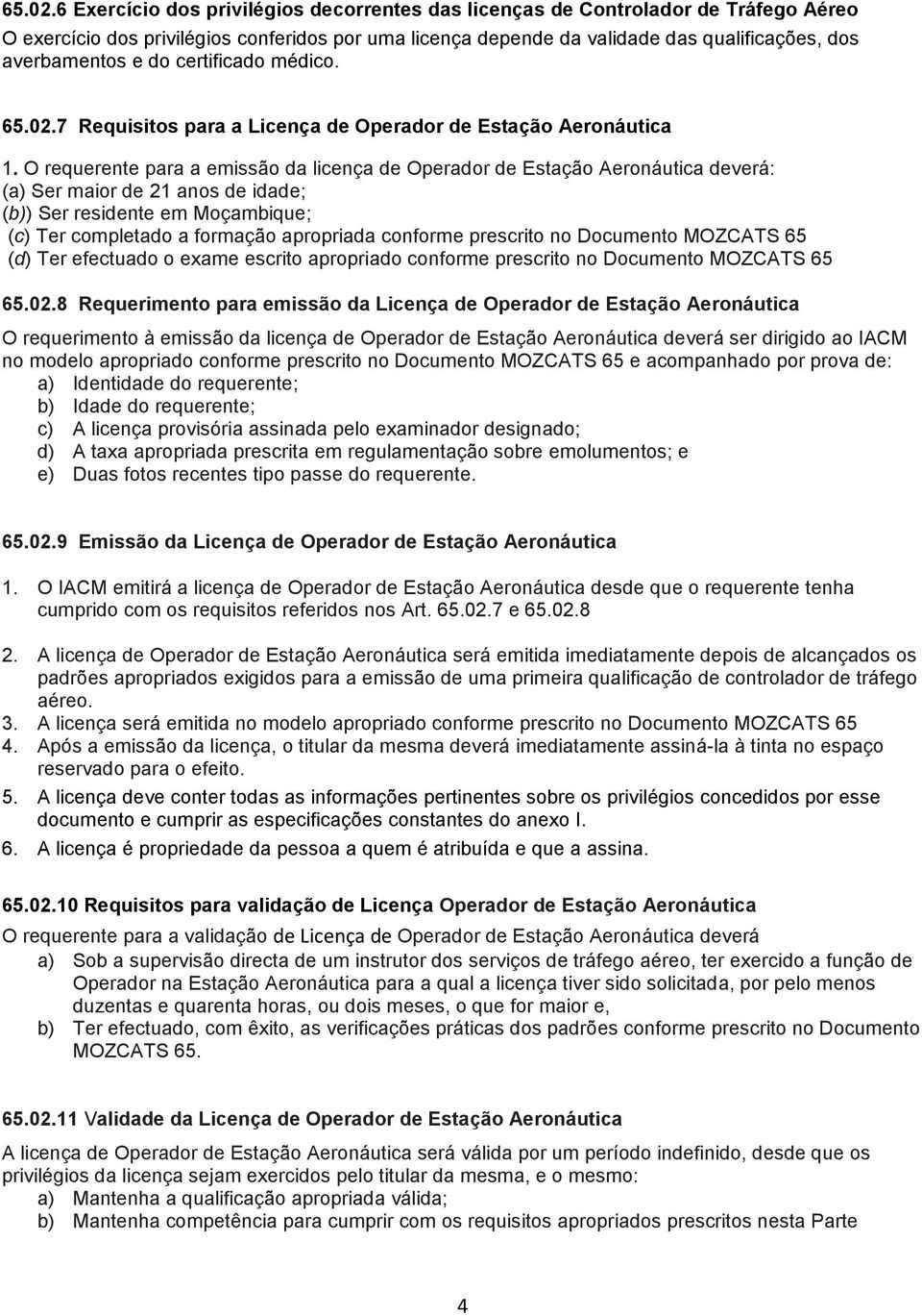 do certificado médico. 7 Requisitos para a Licença de Operador de Estação Aeronáutica 1.