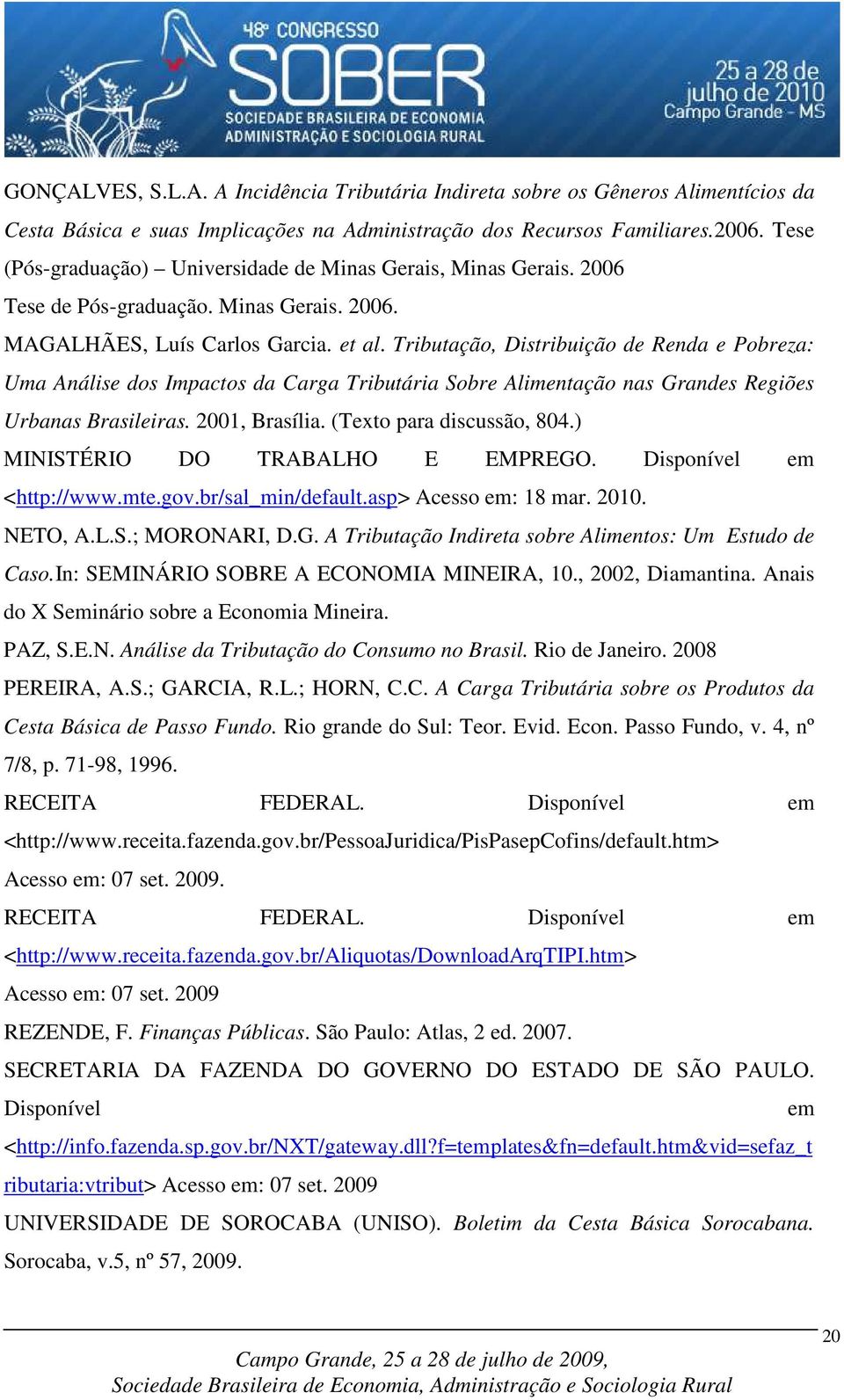 Tributação, Distribuição de Renda e Pobreza: Uma Análise dos Impactos da Carga Tributária Sobre Alimentação nas Grandes Regiões Urbanas Brasileiras. 2001, Brasília. (Texto para discussão, 804.