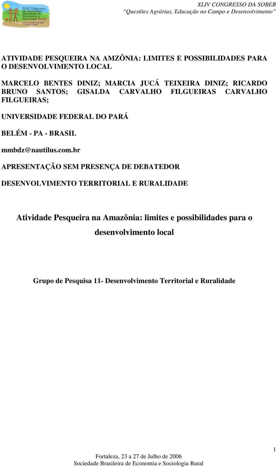 com.br APRESENTAÇÃO SEM PRESENÇA DE DEBATEDOR DESENVOLVIMENTO TERRITORIAL E RURALIDADE Atividade Pesqueira na Amazônia: limites e