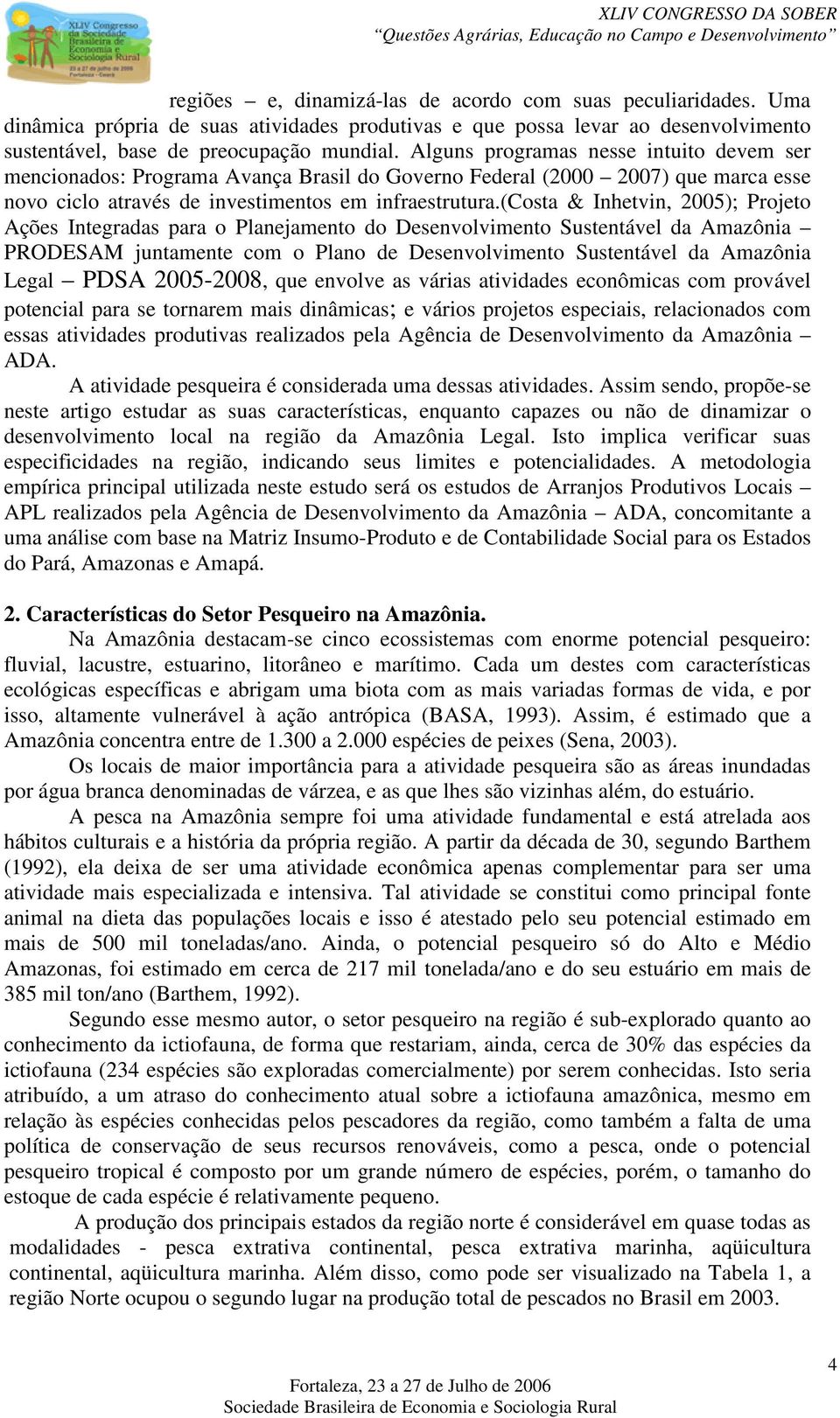 (costa & Inhetvin, 25); Projeto Ações Integradas para o Planejamento do Desenvolvimento Sustentável da Amazônia PRODESAM juntamente com o Plano de Desenvolvimento Sustentável da Amazônia Legal PDSA