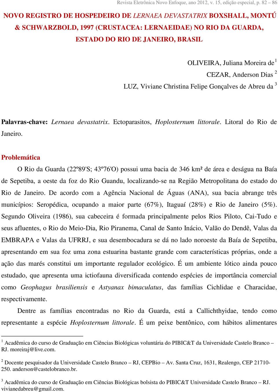 CEZAR, Anderson Dias 2 LUZ, Viviane Christina Felipe Gonçalves de Abreu da 3 Palavras-chave: Lernaea devastatrix. Ectoparasitos, Hoplosternum littorale. Litoral do Rio de Janeiro.