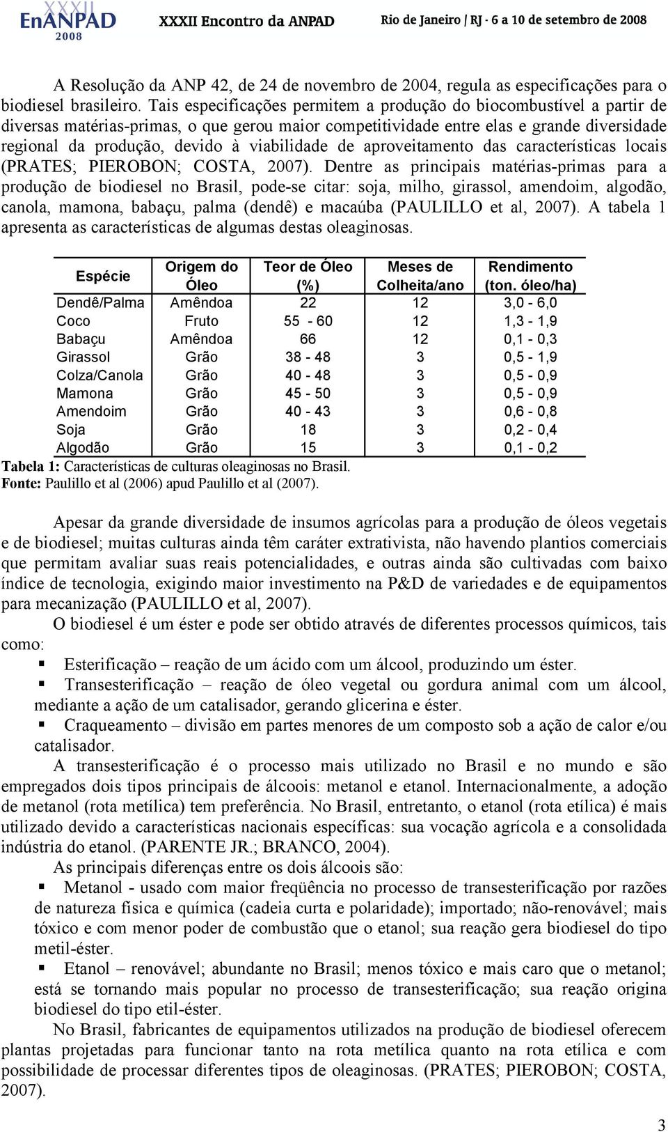 viabilidade de aproveitamento das características locais (PRATES; PIEROBON; COSTA, 2007).