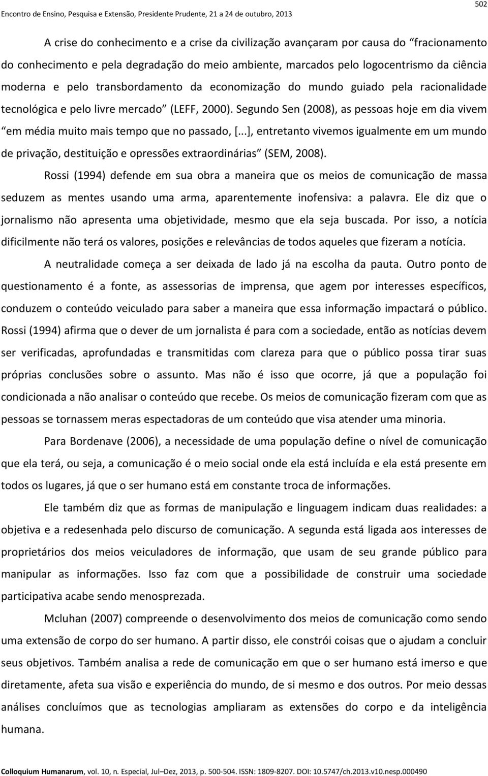 Segundo Sen (2008), as pessoas hoje em dia vivem em média muito mais tempo que no passado, *.