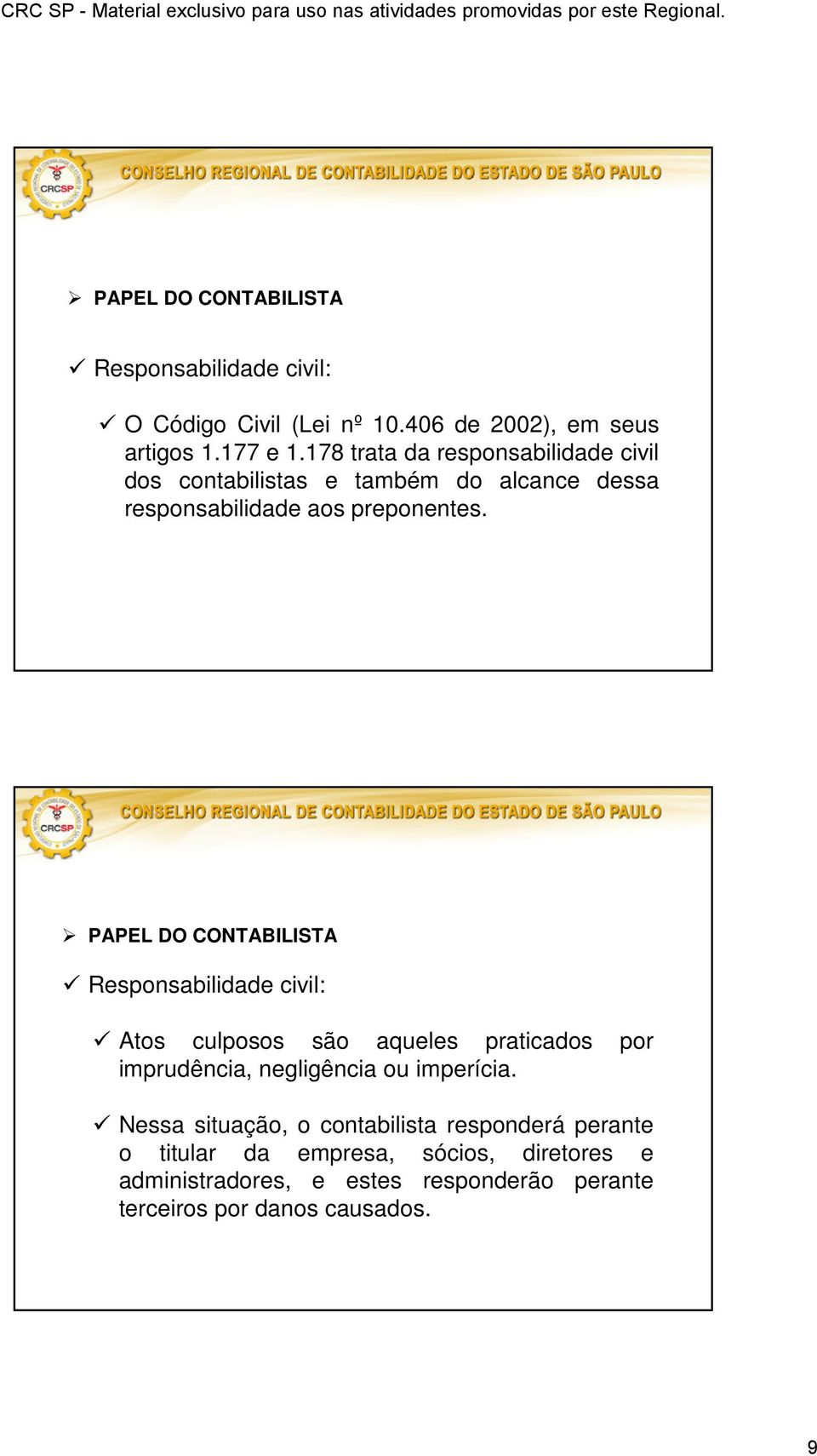 PAPEL DO CONTABILISTA Responsabilidade civil: Atos culposos são aqueles praticados por imprudência, negligência ou imperícia.