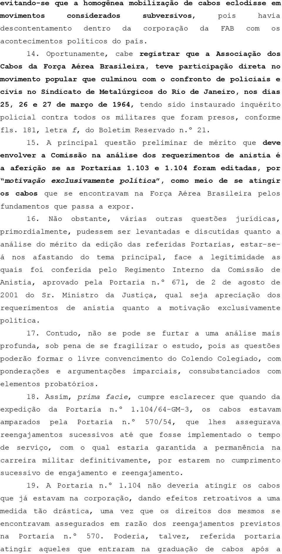 plicil cntr td militrs frm prs, cnfrm fls. 181, ltr f, d Bltim Rsrvd 21. 15. A principl stã prliminr mérit v nvlvr Cmissã n nális d rrimnt nisti é friçã s s Prtris 1.103 1.