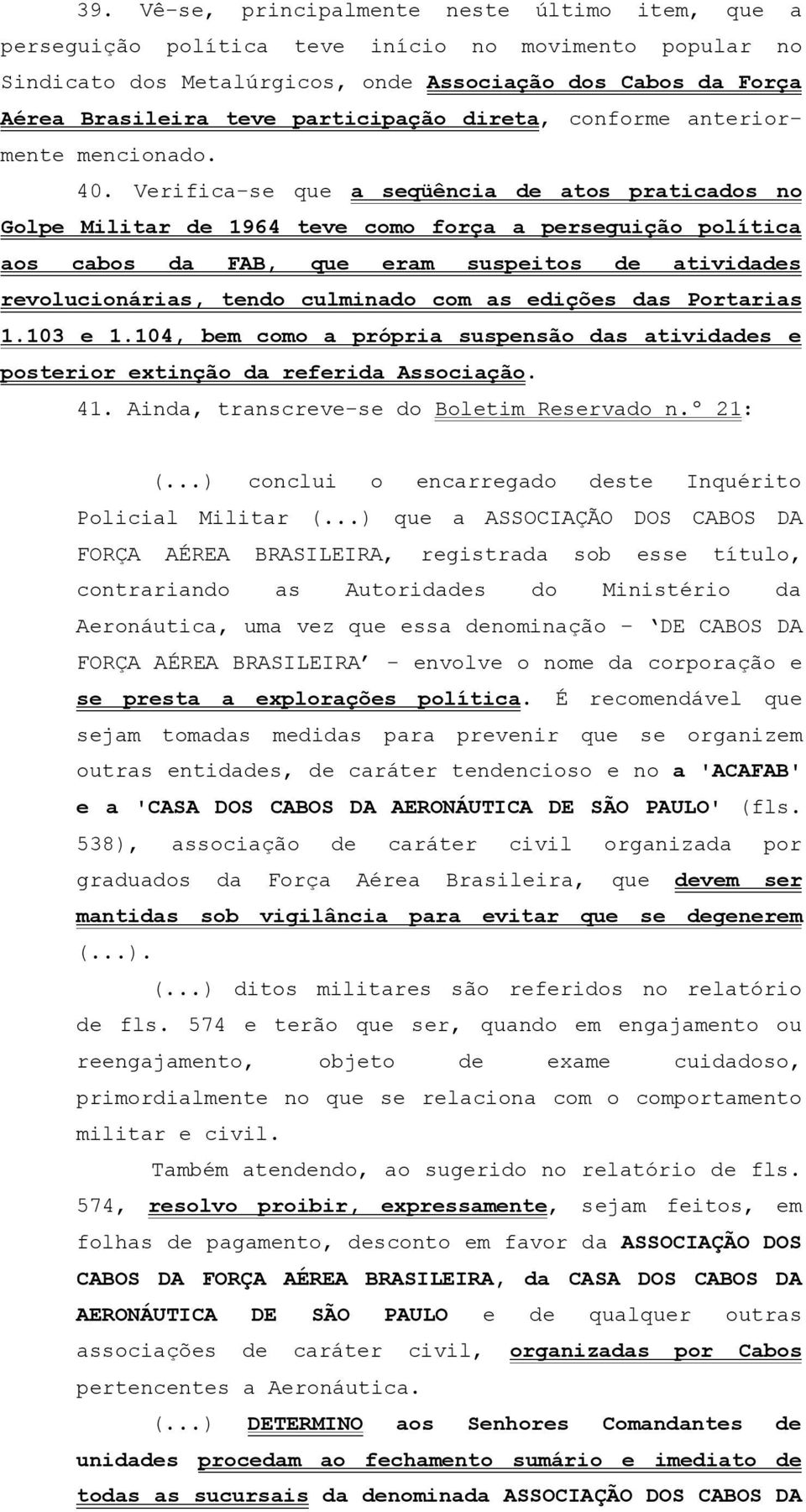 104, bm cm própri suspnsã s tivis ptrir xtinçã rfri Assciçã. 41. Ain, trnscrv-s d Bltim Rsrvd 21: (...) cnclui ncrrgd st Inquérit Plicil Militr (.