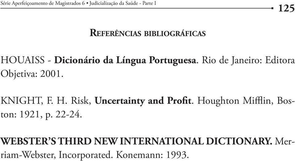 Rio de Janeiro: Editora Objetiva: 2001. KNIGHT, F. H. Risk, Uncertainty and Profit.