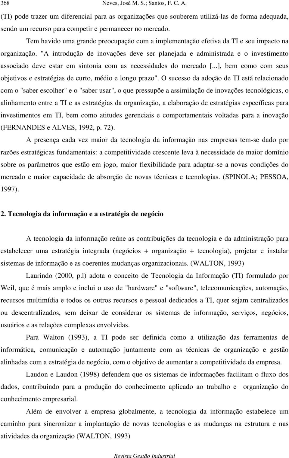 "A introdução de inovações deve ser planejada e administrada e o investimento associado deve estar em sintonia com as necessidades do mercado [.