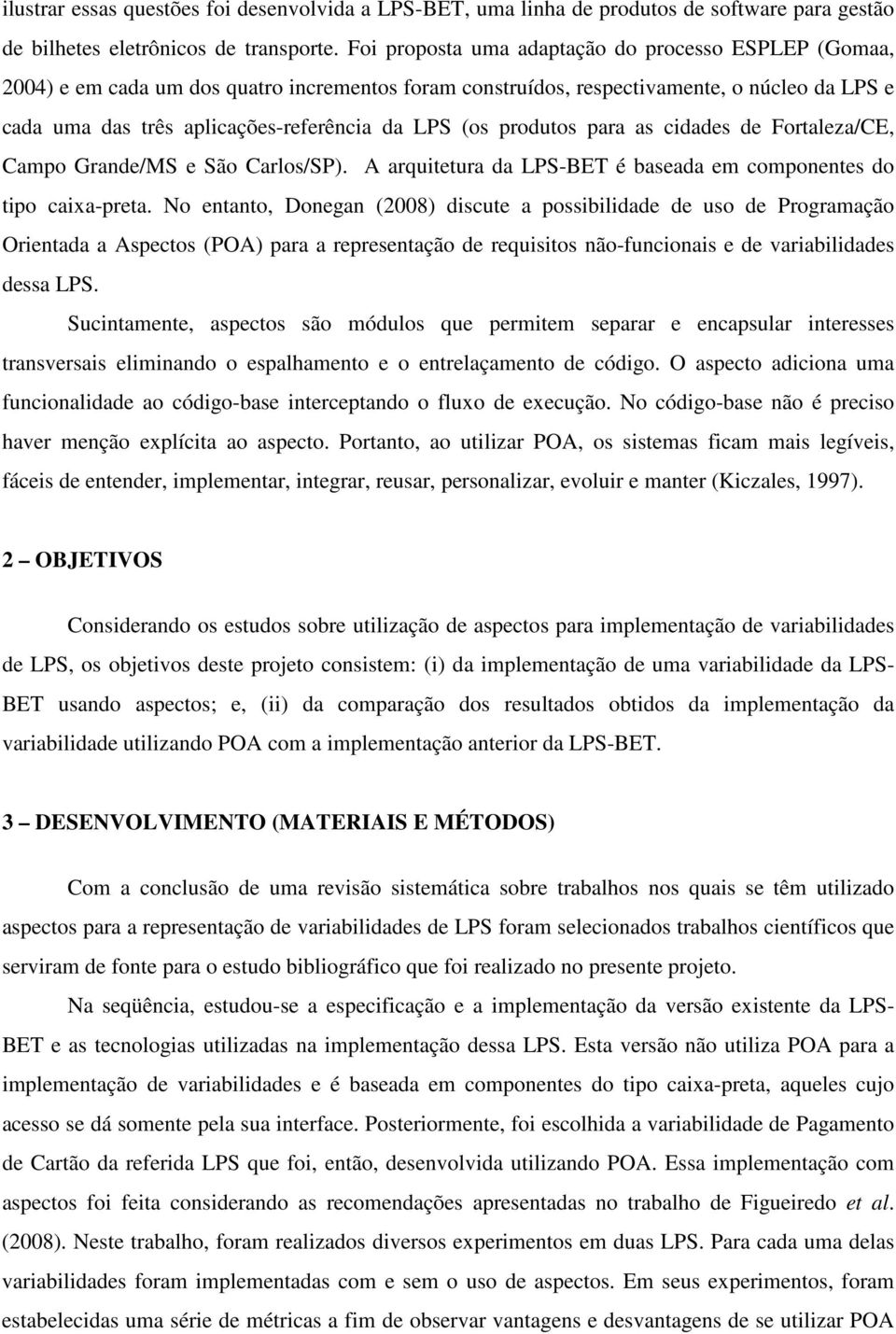 (os produtos para as cidades de Fortaleza/CE, Campo Grande/MS e São Carlos/SP). A arquitetura da LPS-BET é baseada em componentes do tipo caixa-preta.