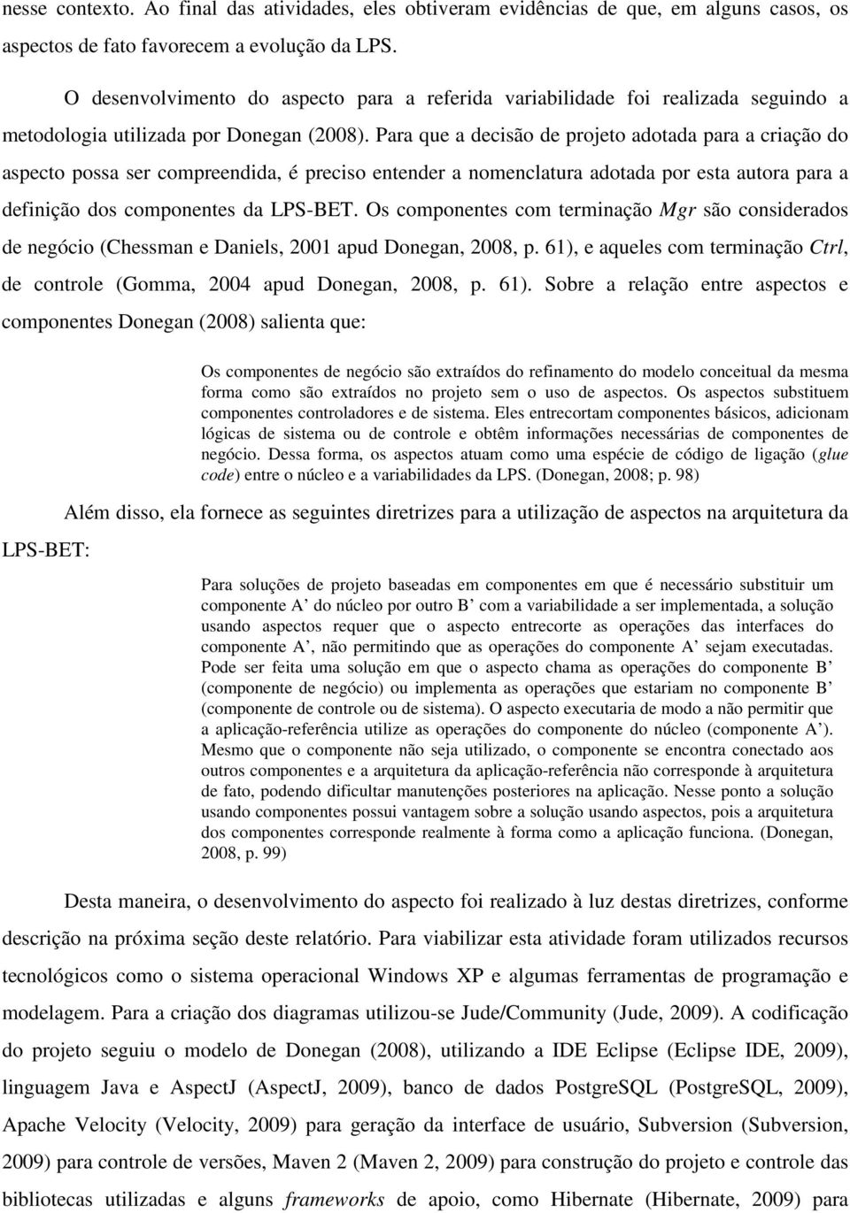 Para que a decisão de projeto adotada para a criação do aspecto possa ser compreendida, é preciso entender a nomenclatura adotada por esta autora para a definição dos componentes da LPS-BET.