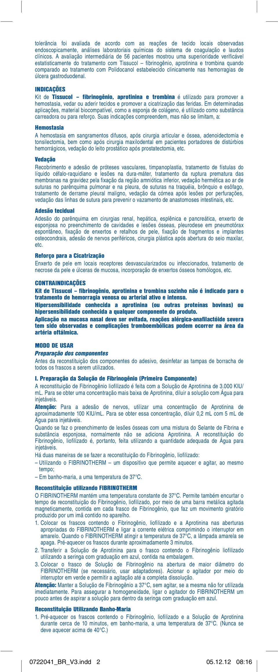 Polidocanol estabelecido clinicamente nas hemorragias de úlcera gastroduodenal.