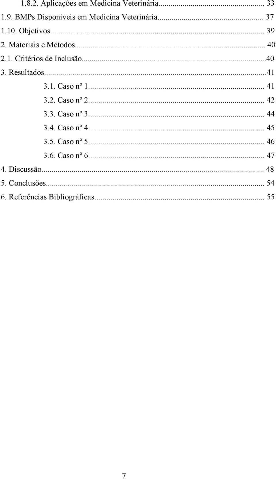 1. Caso nº 1... 41 3.2. Caso nº 2... 42 3.3. Caso nº 3... 44 3.4. Caso nº 4... 45 3.5. Caso nº 5.