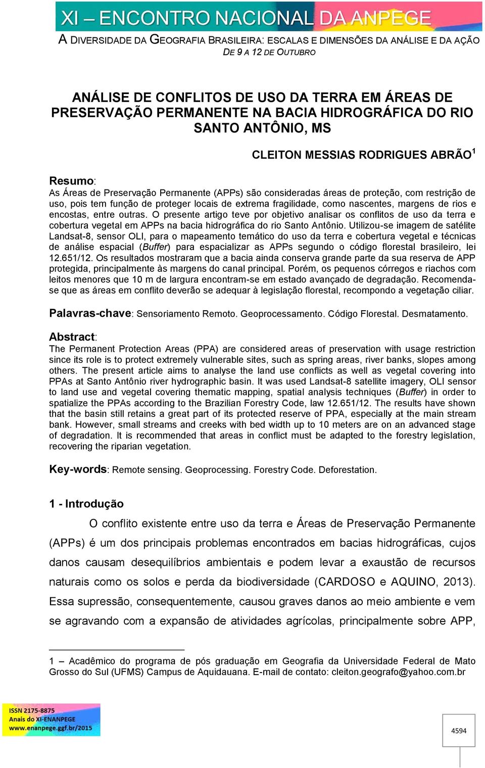 O presente artigo teve por objetivo analisar os conflitos de uso da terra e cobertura vegetal em APPs na bacia hidrográfica do rio Santo Antônio.