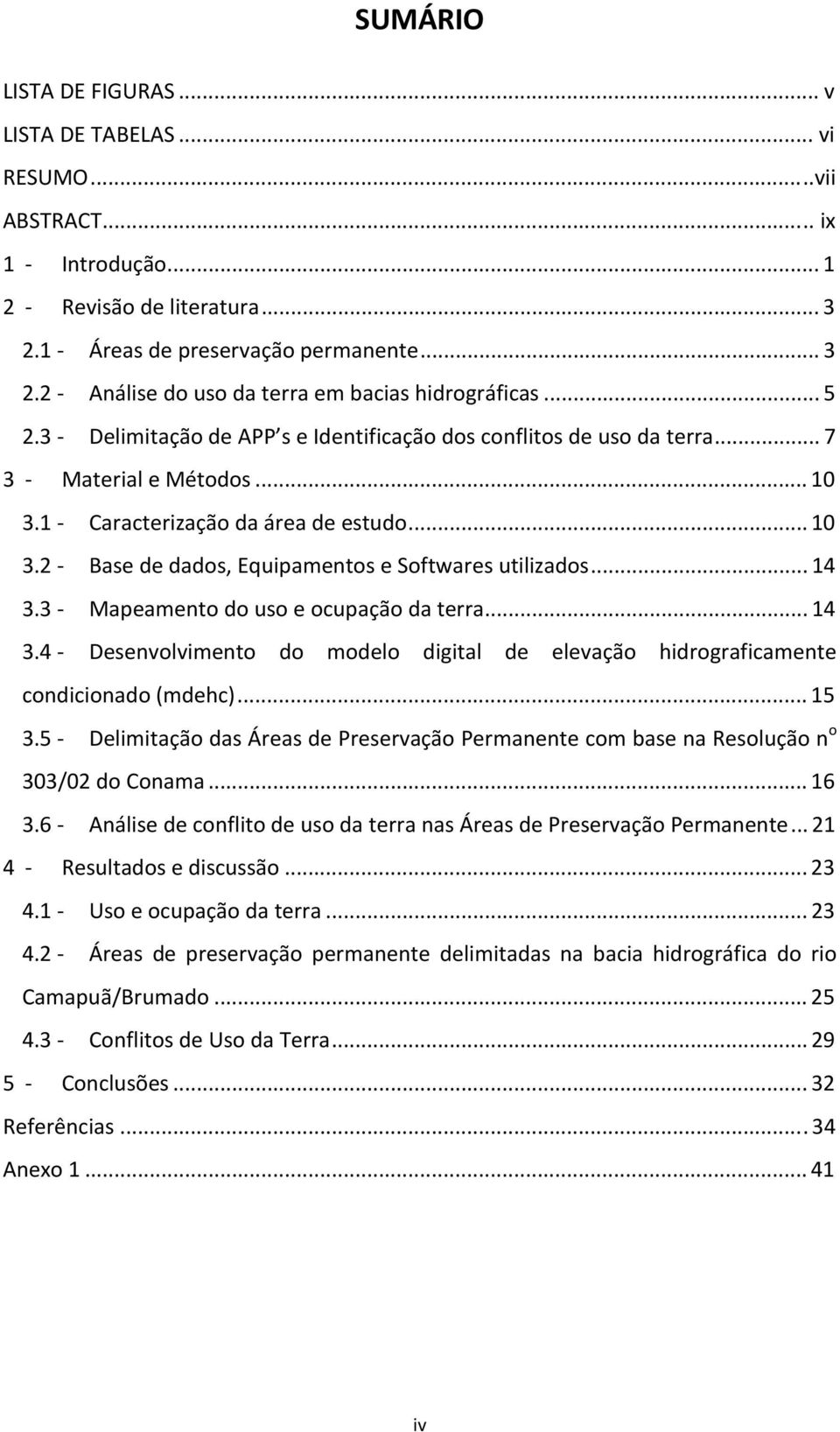 .. 14 3.3 Mapeamento do uso e ocupação da terra... 14 3.4 Desenvolvimento do modelo digital de elevação hidrograficamente condicionado (mdehc)... 15 3.