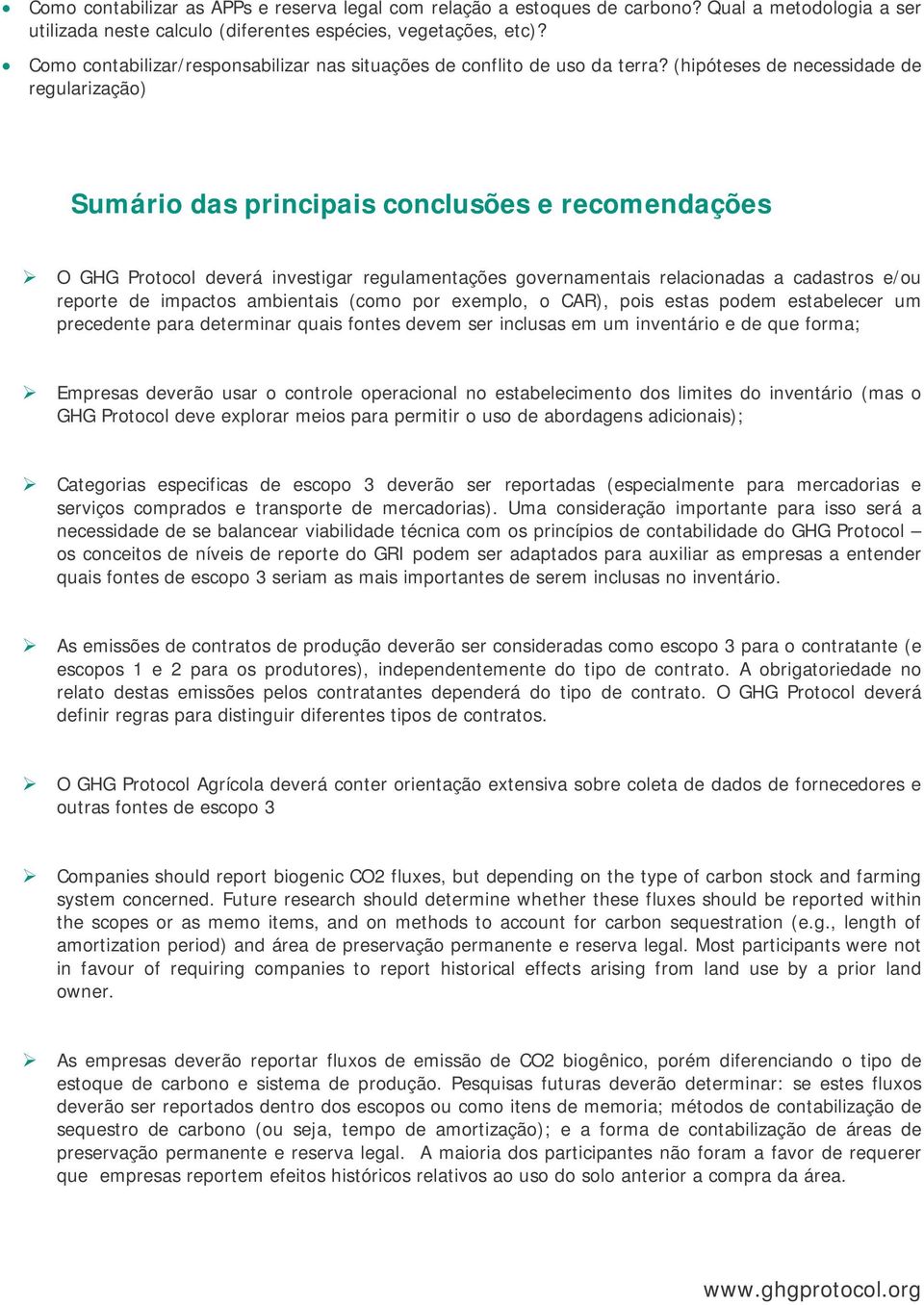 (hipóteses de necessidade de regularização) Sumário das principais conclusões e recomendações O GHG Protocol deverá investigar regulamentações governamentais relacionadas a cadastros e/ou reporte de