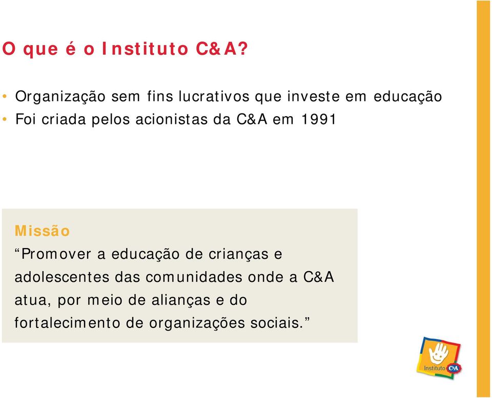 pelos acionistas da C&A em 1991 Missão Promover a educação de