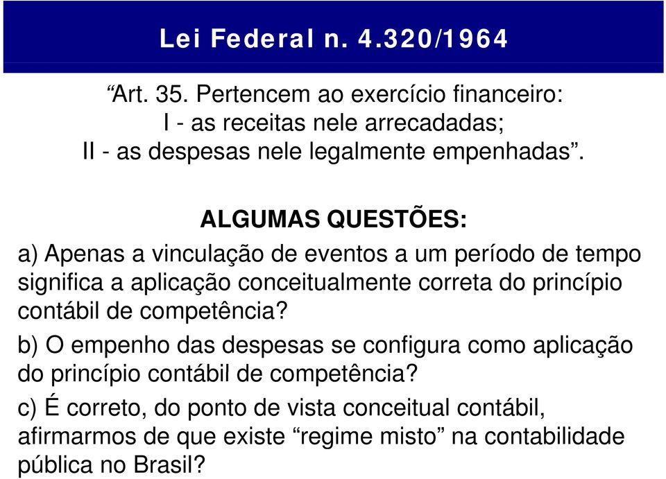 ALGUMAS QUESTÕES: SESSÃO X: a) )Apenas a vinculação de eventos a um período de tempo significa a aplicação conceitualmente correta do