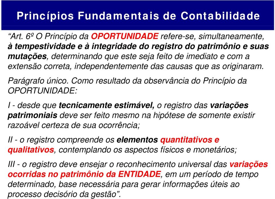 correta, independentemente das causas que as originaram. Parágrafo único.