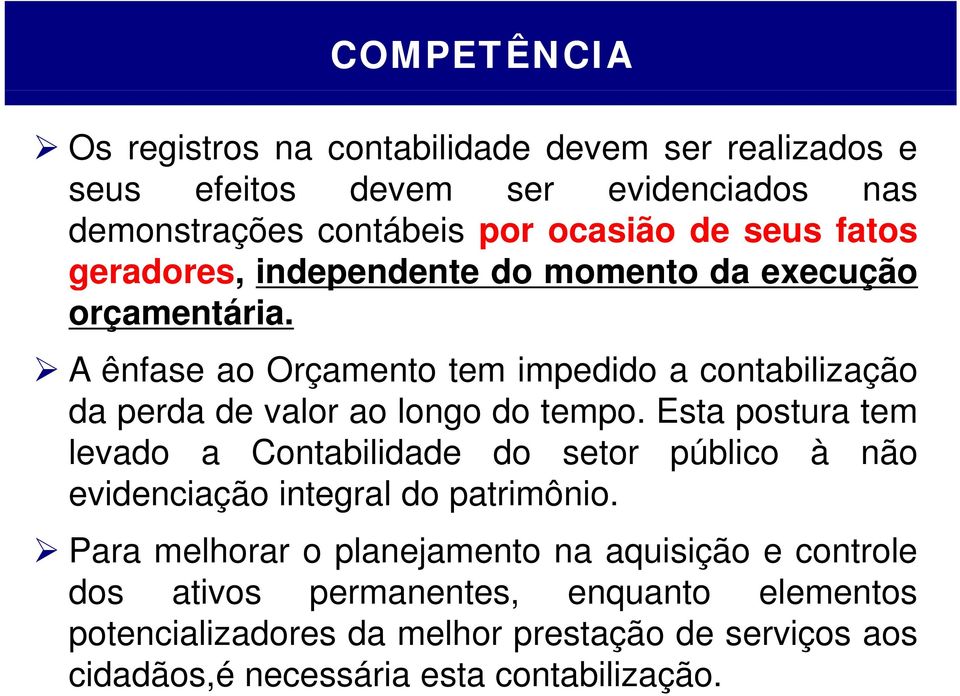 A ênfase ao Orçamento tem impedido acontabilização da perda de valor ao longo do tempo.