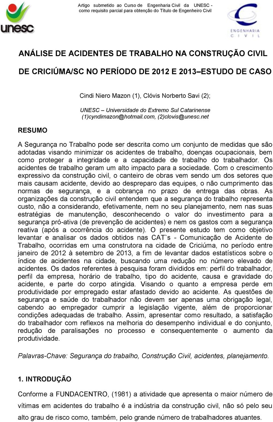 net A Segurança no Trabalho pode ser descrita como um conjunto de medidas que são adotadas visando minimizar os acidentes de trabalho, doenças ocupacionais, bem como proteger a integridade e a