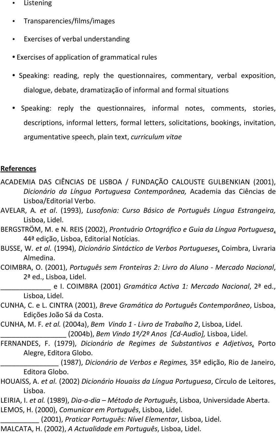 letters,formalletters,solicitations,bookings,invitation, argumentativespeech,plaintext,curriculumvitae ACADEMIA DAS CIÊNCIAS DE LISBOA / FUNDAÇÃO CALOUSTE GULBENKIAN (2001), Dicionário da Língua