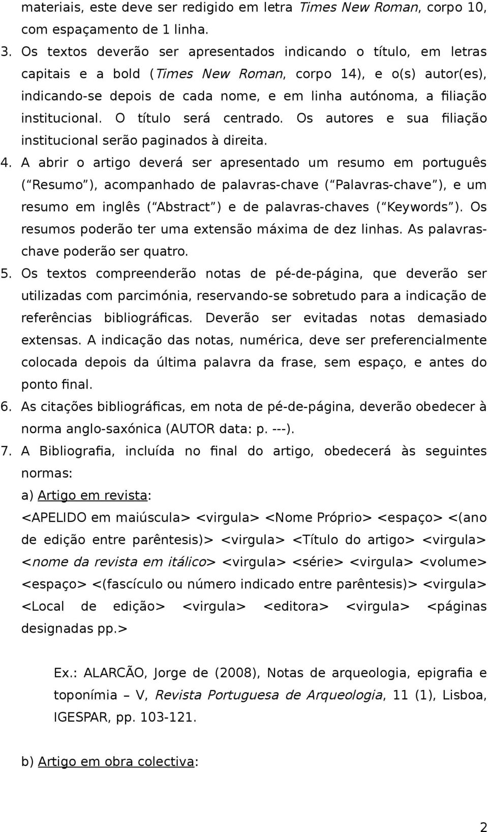 institucional. O título será centrado. Os autores e sua filiação institucional serão paginados à direita. 4.