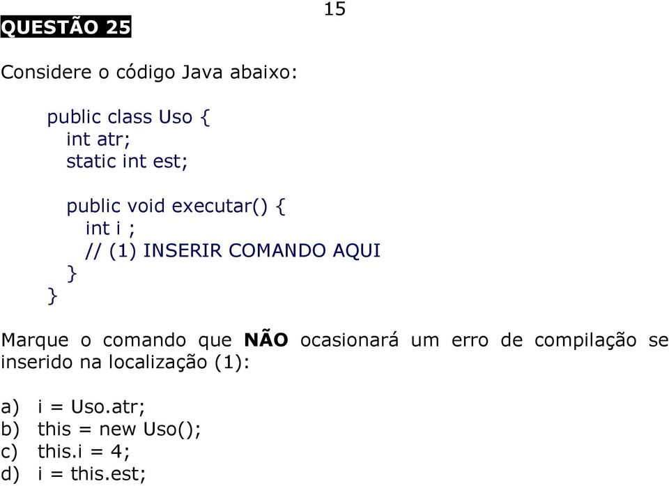 } Marque o comando que NÃO ocasionará um erro de compilação se inserido na