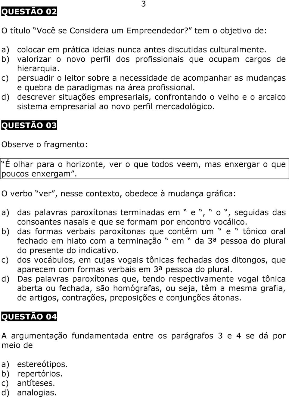 d) descrever situações empresariais, confrontando o velho e o arcaico sistema empresarial ao novo perfil mercadológico.