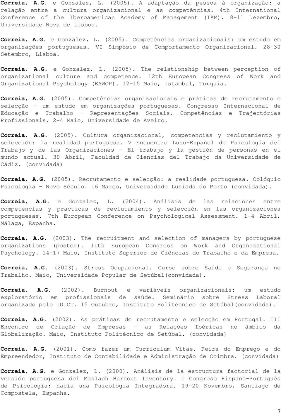 Competências organizacionais: um estudo em organizações portuguesas. VI Simpósio de Comportamento Organizacional. 28-30 Setembro, Lisboa. Correia, A.G. e Gonzalez, L. (2005).