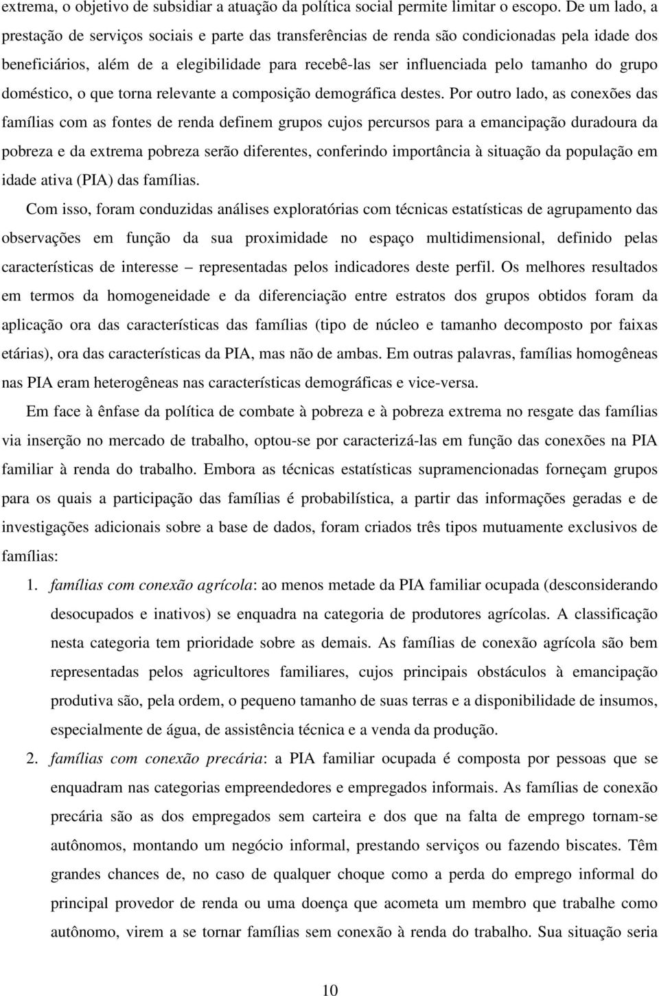 do grupo doméstico, o que torna relevante a composição demográfica destes.