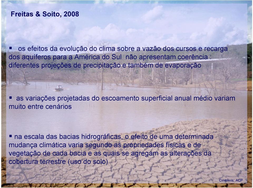 anual médio variam muito entre cenários na escala das bacias hidrográficas, o efeito de uma determinada mudança climática varia