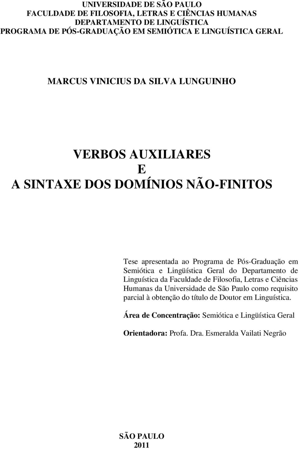 Lingüística Geral do Departamento de Linguística da Faculdade de Filosofia, Letras e Ciências Humanas da Universidade de São Paulo como requisito parcial à