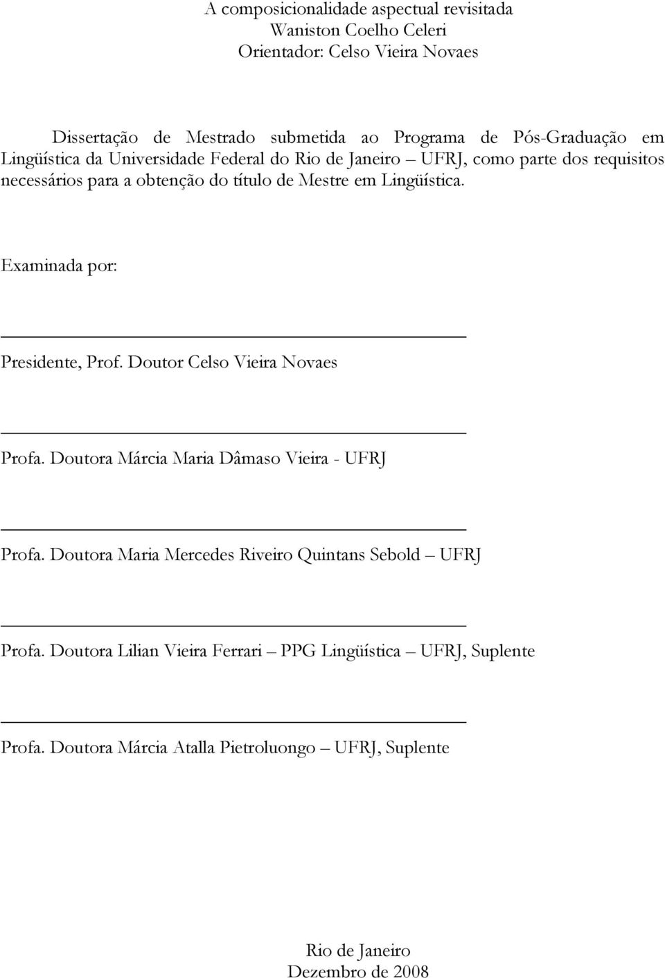 Lingüística. Examinada por: Presidente, Prof. Doutor Celso Vieira Novaes Profa. Doutora Márcia Maria Dâmaso Vieira - UFRJ Profa.