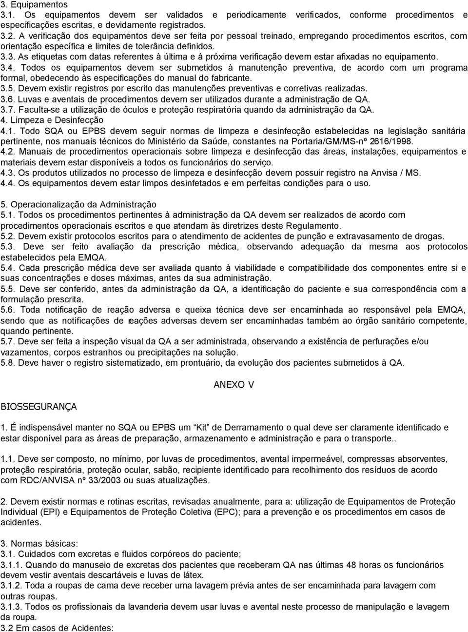 3. As etiquetas com datas referentes à última e à próxima verificação devem estar afixadas no equipamento. 3.4.