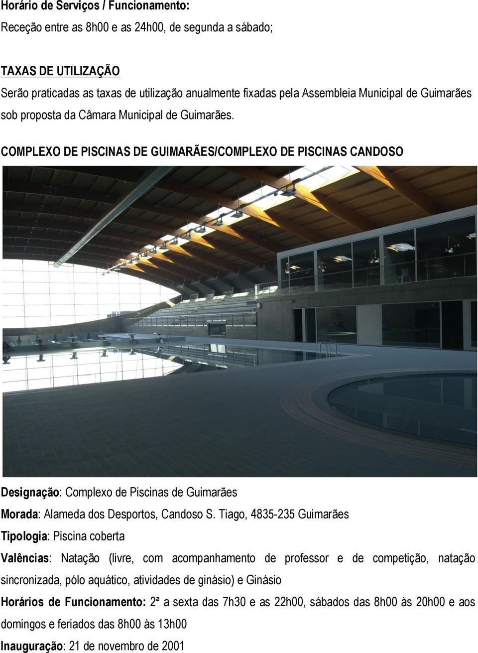 COMPLEXO DE PISCINAS DE GUIMARÃES/COMPLEXO DE PISCINAS CANDOSO Designação: Complexo de Piscinas de Guimarães Morada: Alameda dos Desportos, Candoso S.