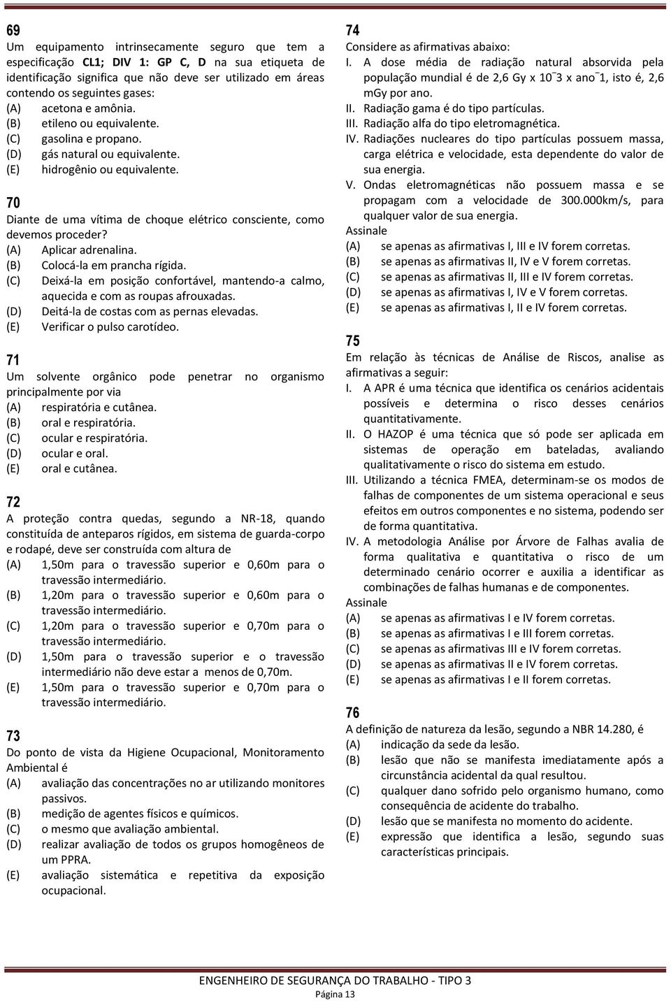 70 Diante de uma vítima de choque elétrico consciente, como devemos proceder? (A) Aplicar adrenalina. (B) Colocá-la em prancha rígida.