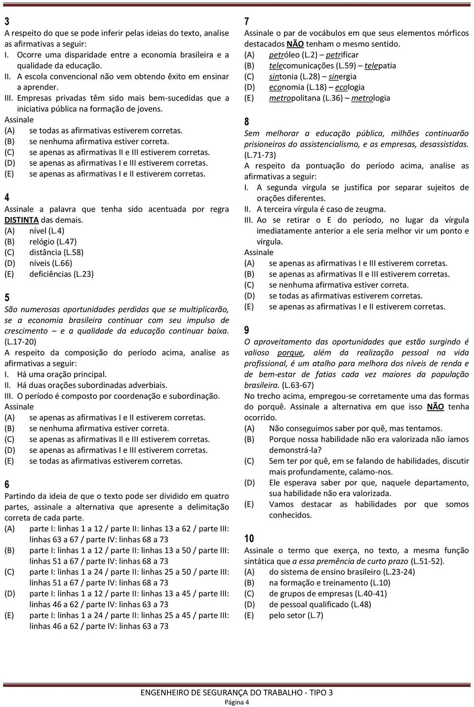 (A) se todas as afirmativas estiverem corretas. (B) se nenhuma afirmativa estiver correta. (C) se apenas as afirmativas II e III estiverem corretas.