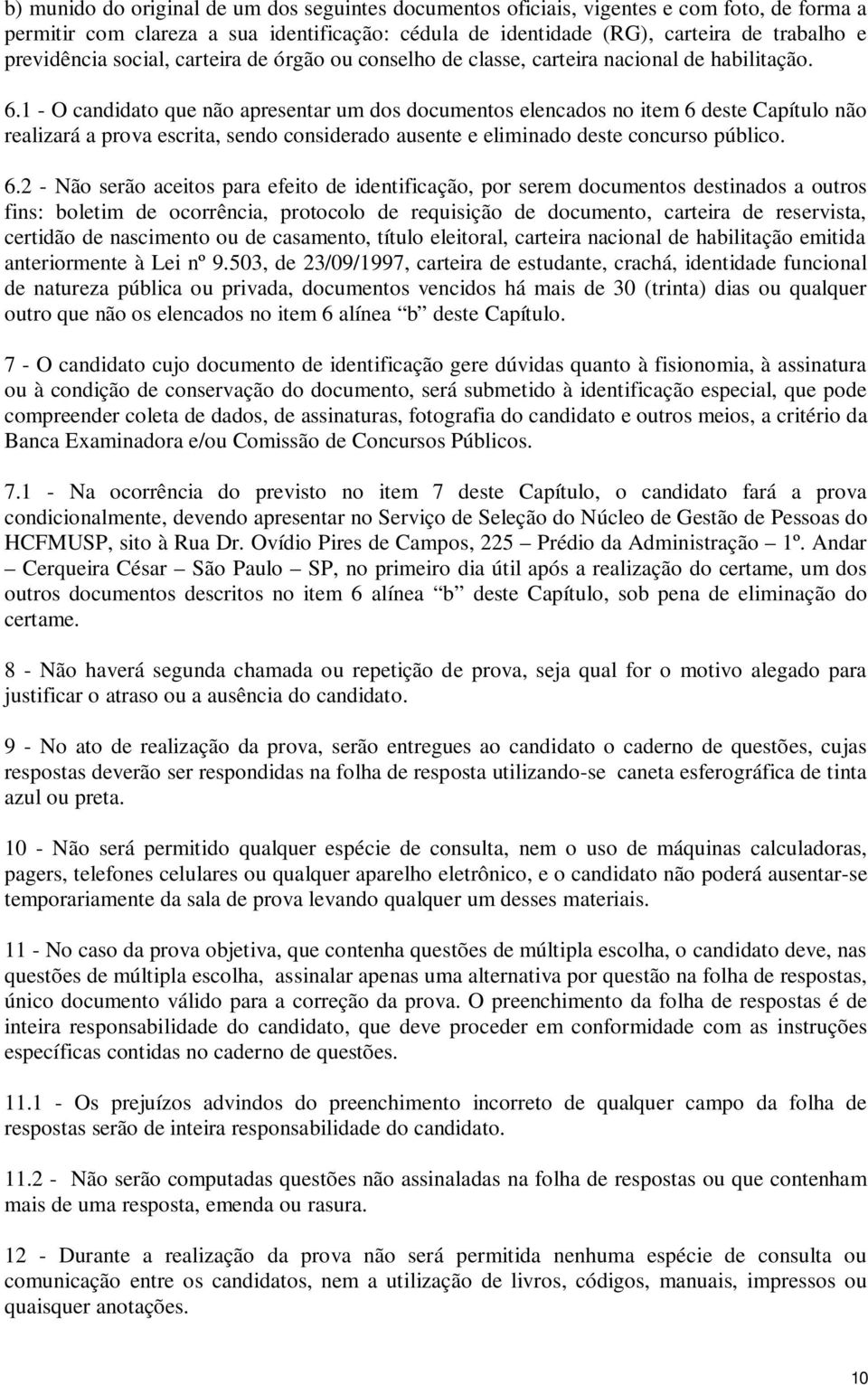 1 - O candidato que não apresentar um dos documentos elencados no item 6 