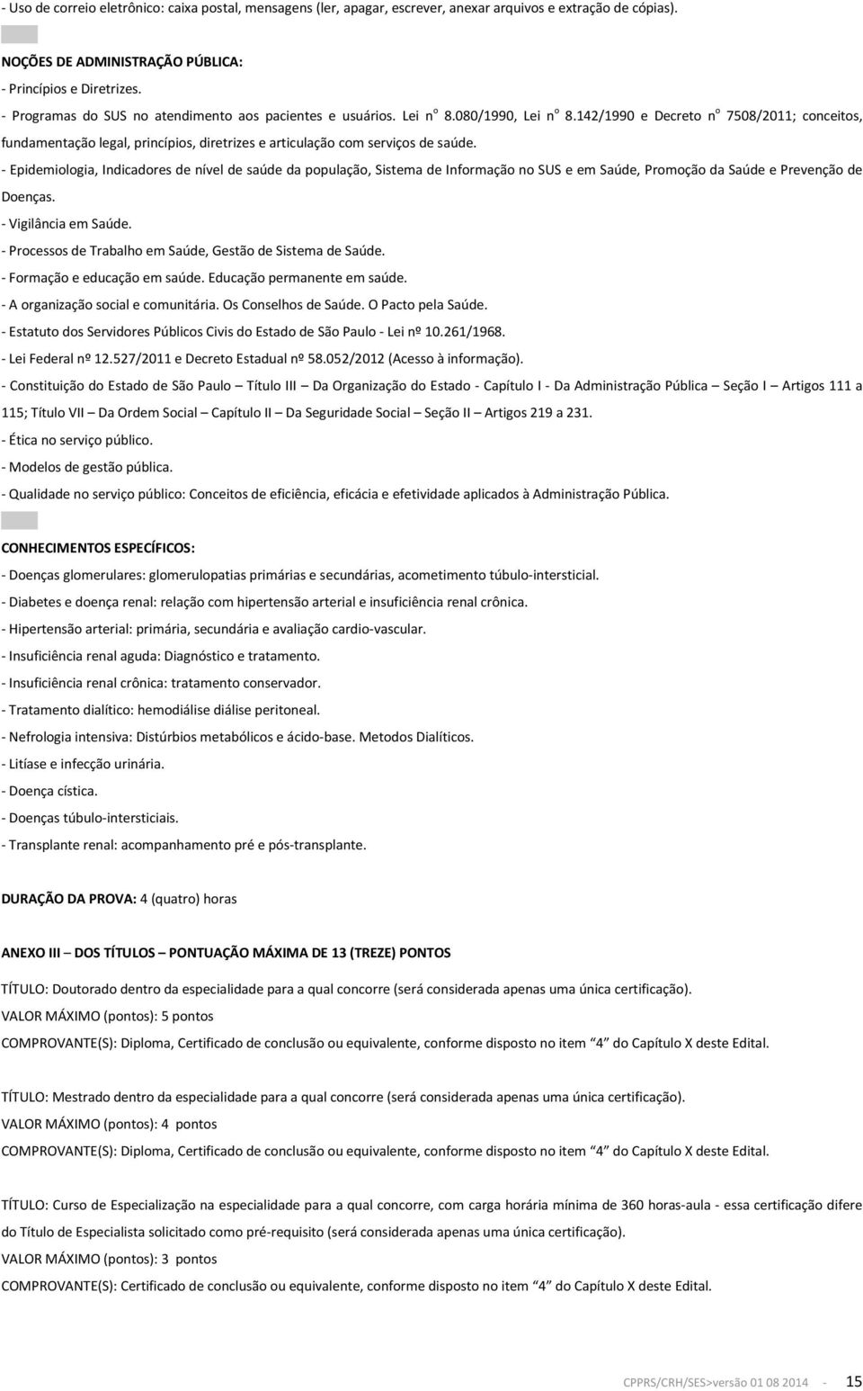 142/1990 e Decreto n o 7508/2011; conceitos, fundamentação legal, princípios, diretrizes e articulação com serviços de saúde.