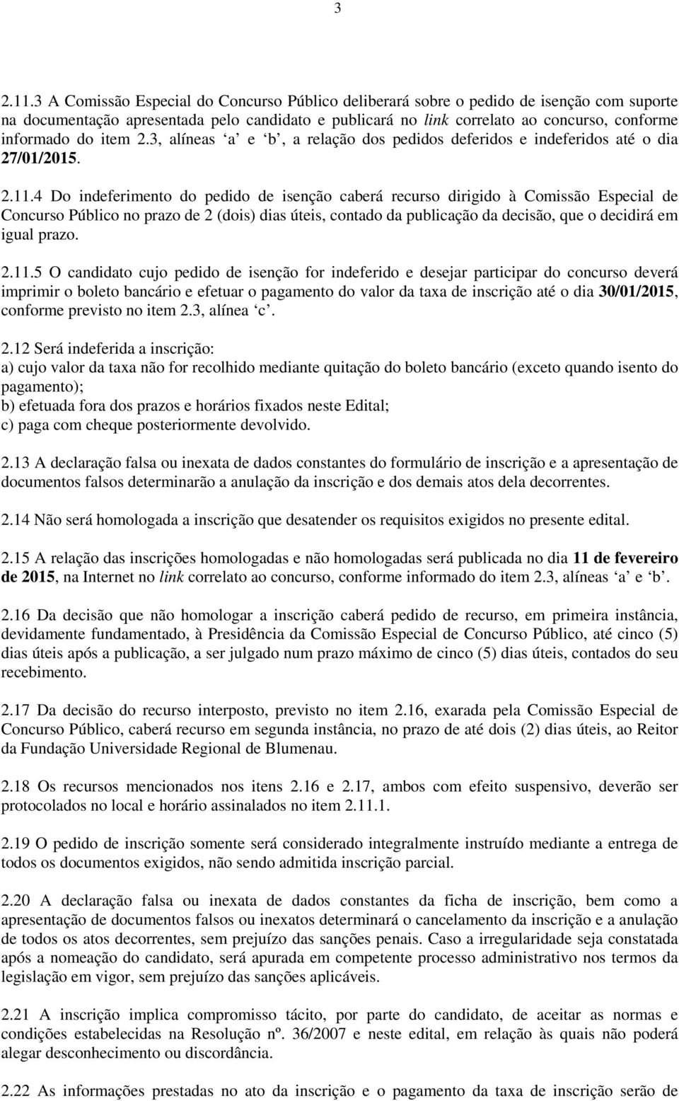 item 2.3, alíneas a e b, a relação dos pedidos deferidos e indeferidos até o dia 27/01/2015. 2.11.